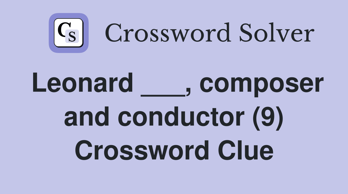 Leonard ___, composer and conductor (9) Crossword Clue Answers